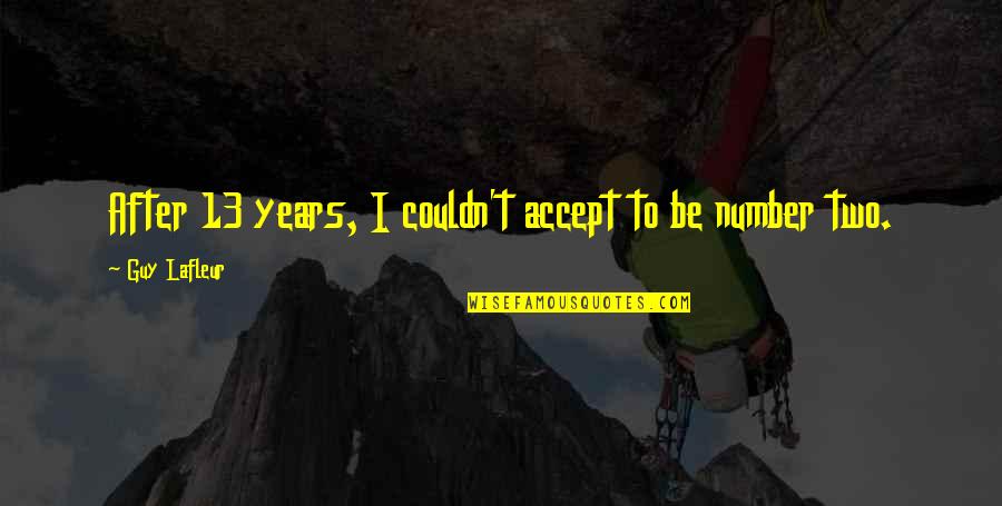 Rykoff Sexton Quotes By Guy Lafleur: After 13 years, I couldn't accept to be