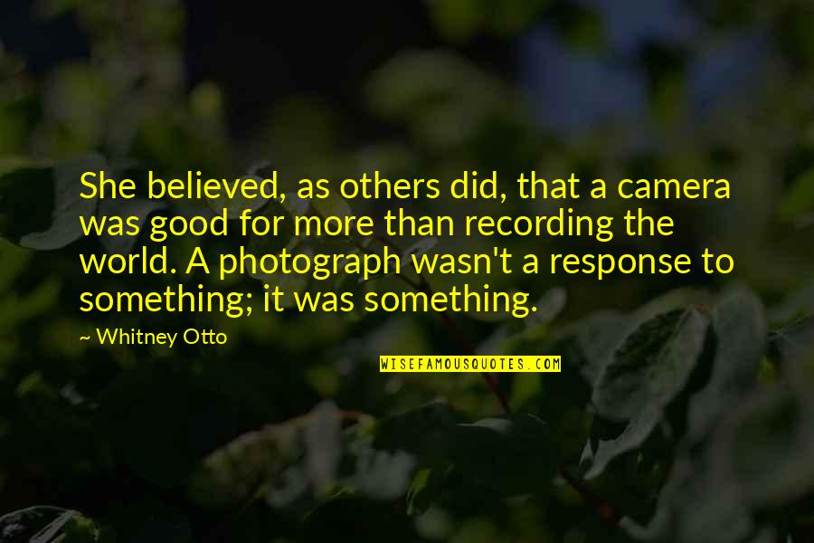 Rykoff Sexton Quotes By Whitney Otto: She believed, as others did, that a camera