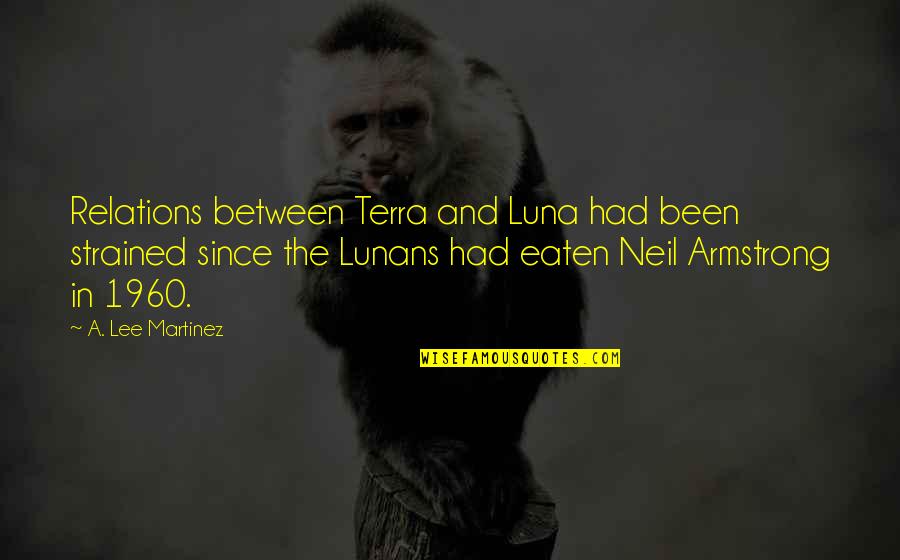 Rykowski Fred Quotes By A. Lee Martinez: Relations between Terra and Luna had been strained Rykowski Fred Quotes By A. Lee Martinez: Relations between Terra and Luna had been strained