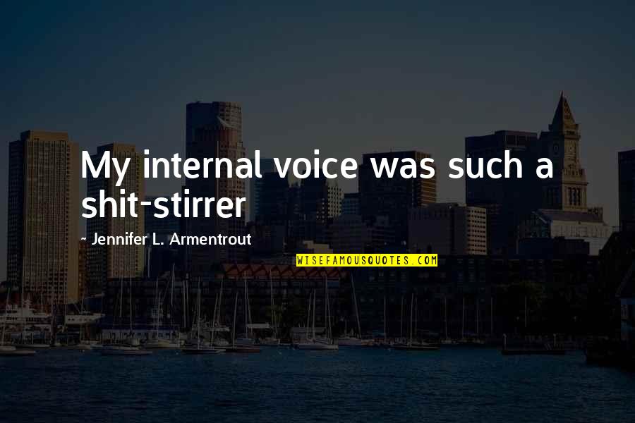 Rylah And Anthony Quotes By Jennifer L. Armentrout: My internal voice was such a shit-stirrer Rylah And Anthony Quotes By Jennifer L. Armentrout: My internal voice was such a shit-stirrer