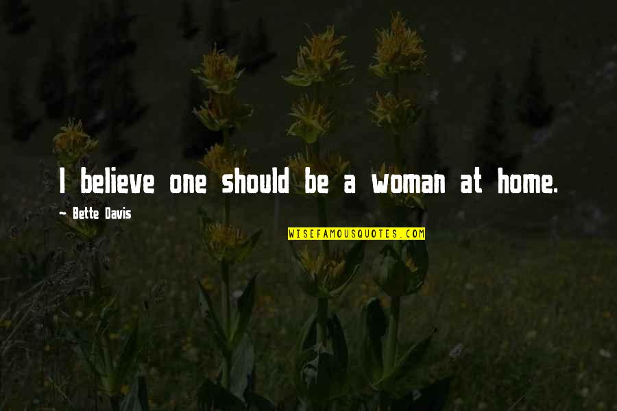 Rylah Mae Quotes By Bette Davis: I believe one should be a woman at Rylah Mae Quotes By Bette Davis: I believe one should be a woman at