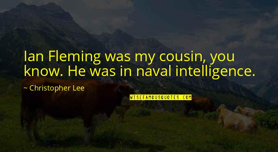 Rylan Clark Neal Quotes By Christopher Lee: Ian Fleming was my cousin, you know. He Rylan Clark Neal Quotes By Christopher Lee: Ian Fleming was my cousin, you know. He
