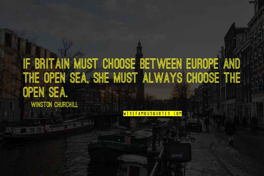 Rylan Clark Quotes By Winston Churchill: If Britain must choose between Europe and the