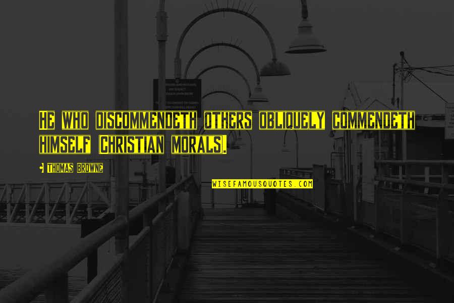 Rylann Moffitt Quotes By Thomas Browne: He who discommendeth others obliquely commendeth himself (Christian