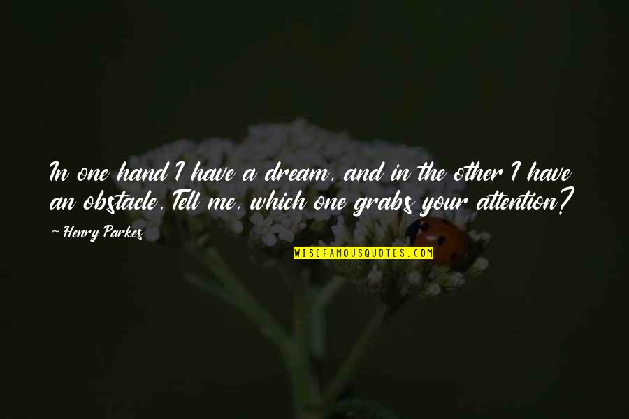 Rylant Cynthia Quotes By Henry Parkes: In one hand I have a dream, and Rylant Cynthia Quotes By Henry Parkes: In one hand I have a dream, and