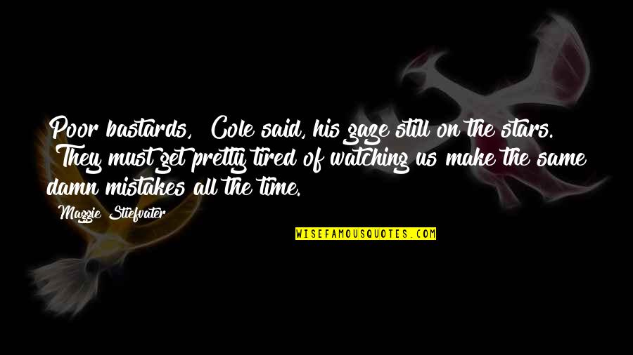 Rylant Cynthia Quotes By Maggie Stiefvater: Poor bastards," Cole said, his gaze still on Rylant Cynthia Quotes By Maggie Stiefvater: Poor bastards," Cole said, his gaze still on