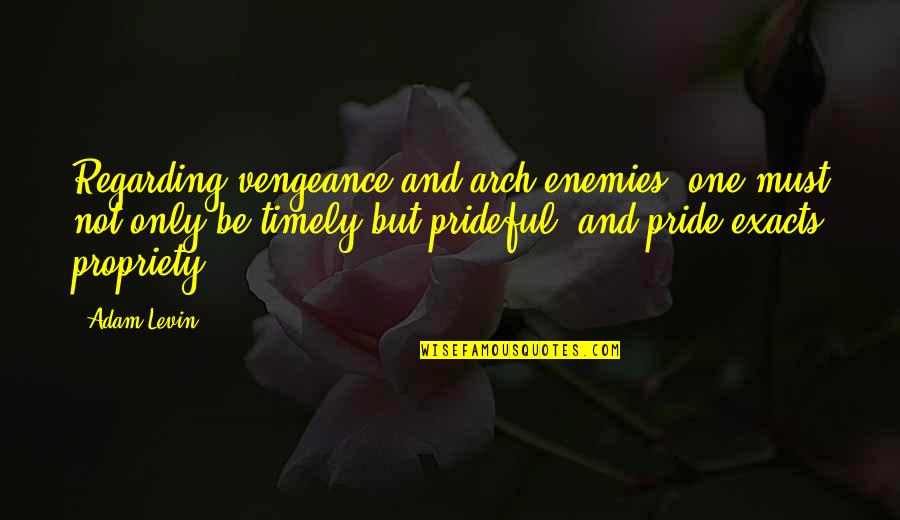 Rylant Guam Quotes By Adam Levin: Regarding vengeance and arch-enemies, one must not only Rylant Guam Quotes By Adam Levin: Regarding vengeance and arch-enemies, one must not only
