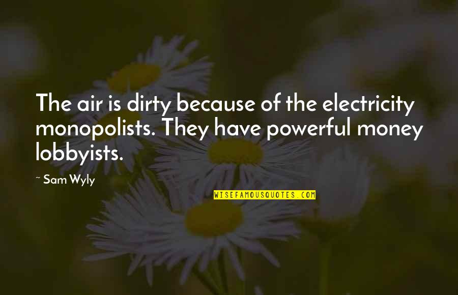 Rylant Guam Quotes By Sam Wyly: The air is dirty because of the electricity Rylant Guam Quotes By Sam Wyly: The air is dirty because of the electricity