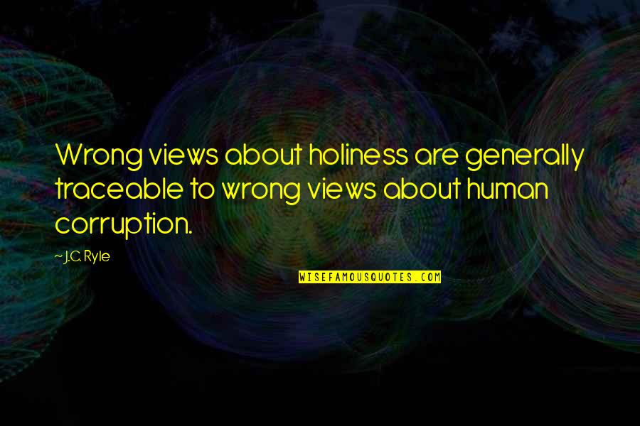 Ryle Holiness Quotes By J.C. Ryle: Wrong views about holiness are generally traceable to