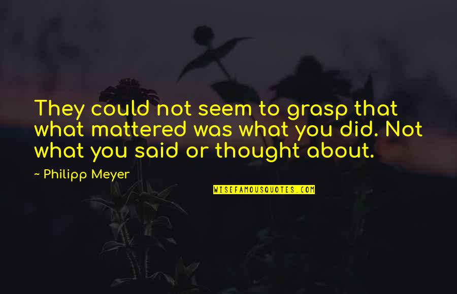 Ryleigh Hawke Quotes By Philipp Meyer: They could not seem to grasp that what Ryleigh Hawke Quotes By Philipp Meyer: They could not seem to grasp that what