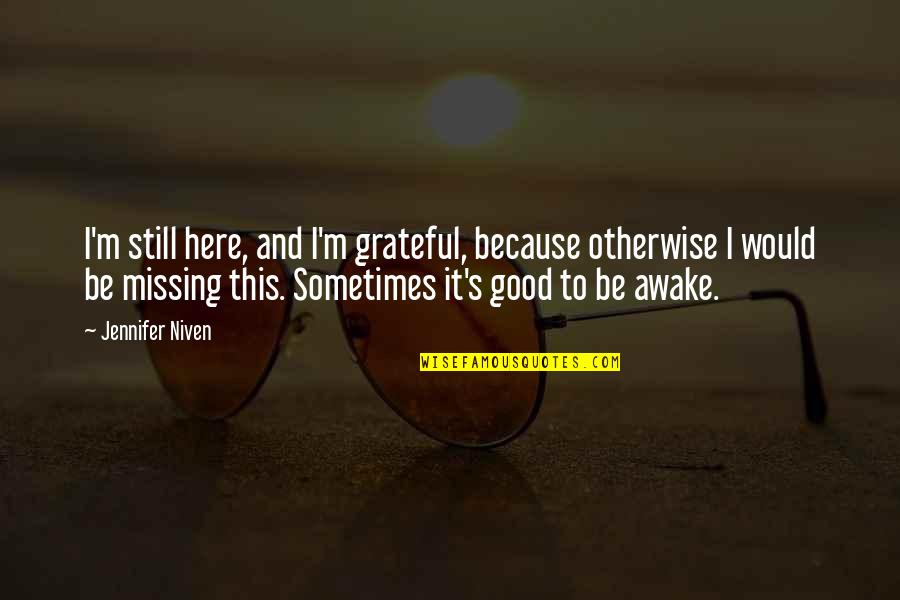 Ryler Price Quotes By Jennifer Niven: I'm still here, and I'm grateful, because otherwise Ryler Price Quotes By Jennifer Niven: I'm still here, and I'm grateful, because otherwise
