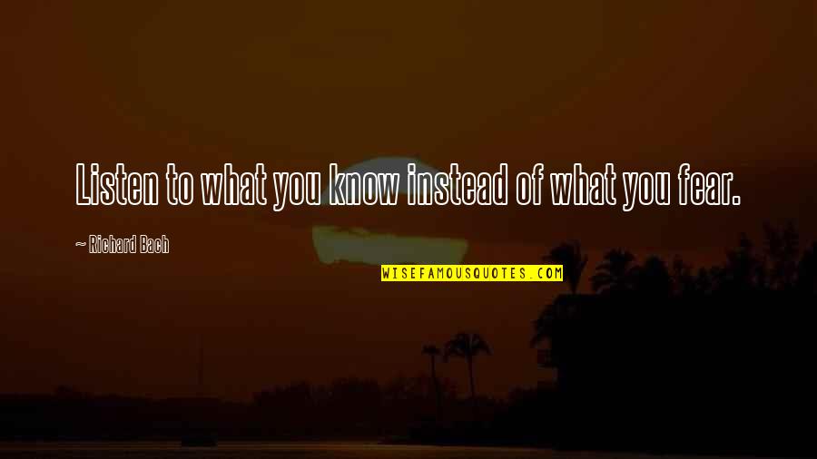 Ryles Quotes By Richard Bach: Listen to what you know instead of what