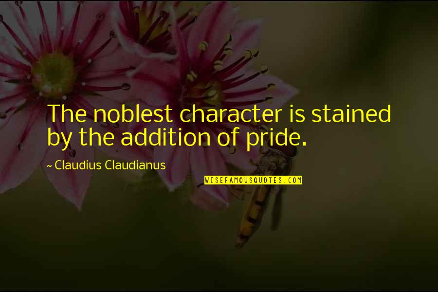 Rylie Quotes By Claudius Claudianus: The noblest character is stained by the addition