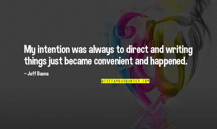 Rylies Reel Quotes By Jeff Baena: My intention was always to direct and writing Rylies Reel Quotes By Jeff Baena: My intention was always to direct and writing