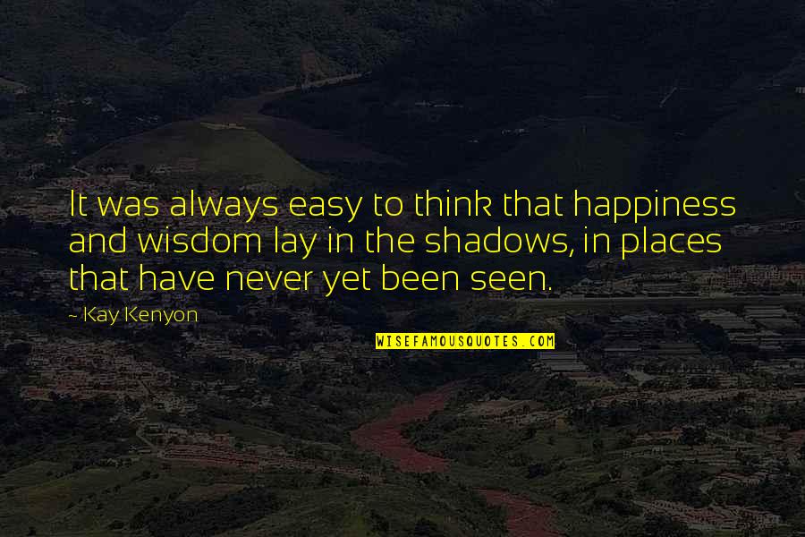 Rylies Reel Quotes By Kay Kenyon: It was always easy to think that happiness Rylies Reel Quotes By Kay Kenyon: It was always easy to think that happiness