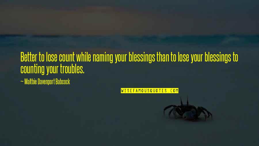 Rylies Reel Quotes By Maltbie Davenport Babcock: Better to lose count while naming your blessings Rylies Reel Quotes By Maltbie Davenport Babcock: Better to lose count while naming your blessings