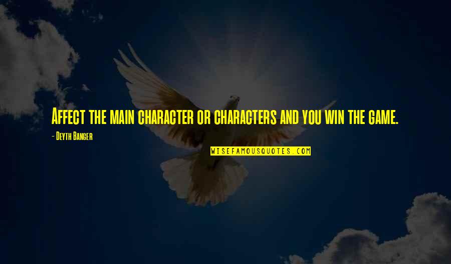 Rylik Ru Quotes By Deyth Banger: Affect the main character or characters and you