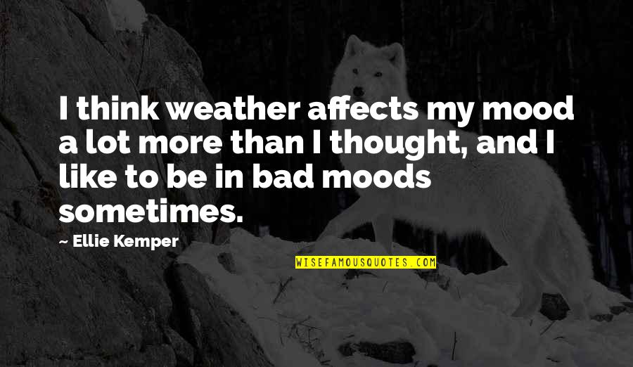 Ryllae Quotes By Ellie Kemper: I think weather affects my mood a lot Ryllae Quotes By Ellie Kemper: I think weather affects my mood a lot