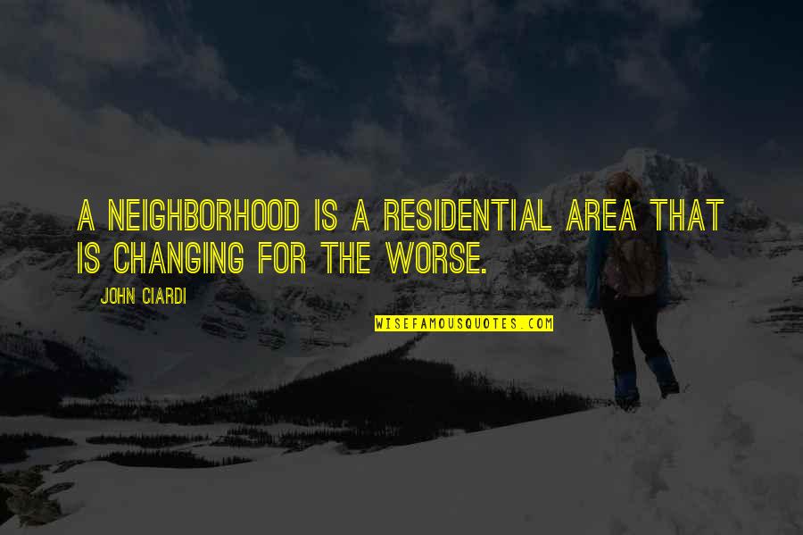 Ryllae Quotes By John Ciardi: A neighborhood is a residential area that is