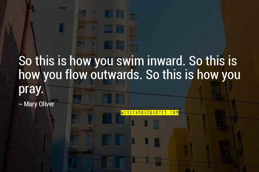 Rylov Evgeny Quotes By Mary Oliver: So this is how you swim inward. So Rylov Evgeny Quotes By Mary Oliver: So this is how you swim inward. So