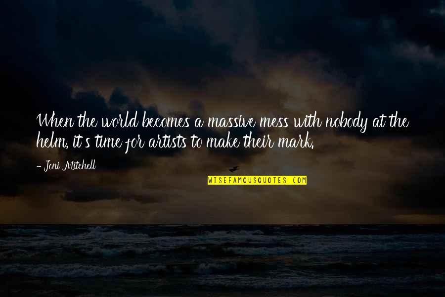 Ryme Quotes By Joni Mitchell: When the world becomes a massive mess with