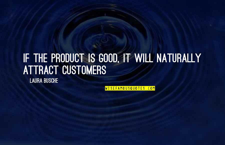 Ryme Quotes By Laura Busche: If the Product Is Good, It Will Naturally