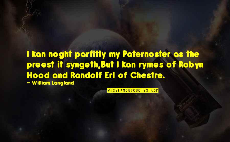 Rymes Quotes By William Langland: I kan noght parfitly my Paternoster as the Rymes Quotes By William Langland: I kan noght parfitly my Paternoster as the