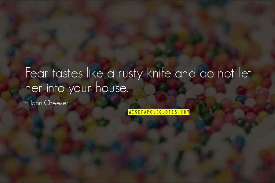 Rynae Baca Quotes By John Cheever: Fear tastes like a rusty knife and do