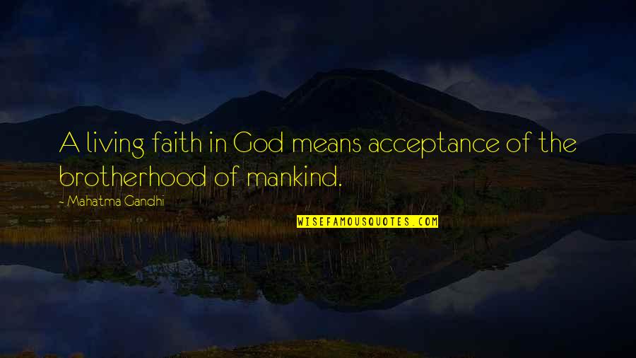 Rynders Garden Quotes By Mahatma Gandhi: A living faith in God means acceptance of
