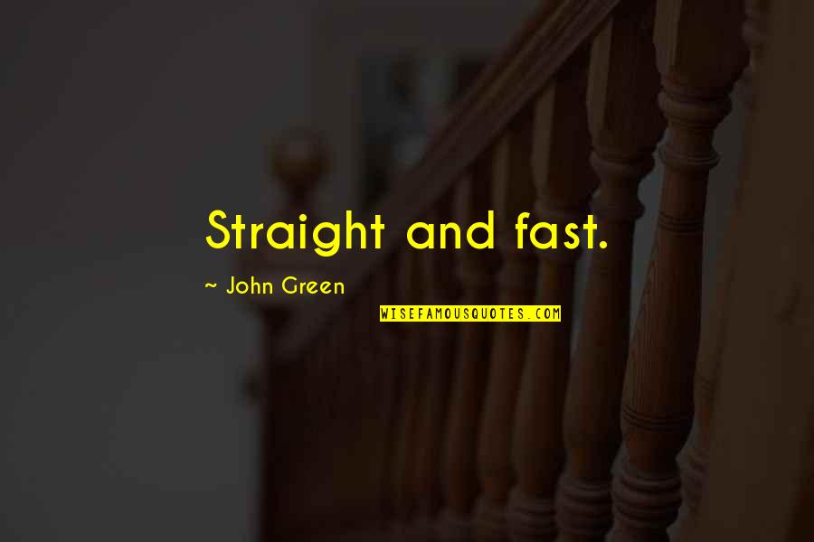 Ryne Duren Quotes By John Green: Straight and fast.