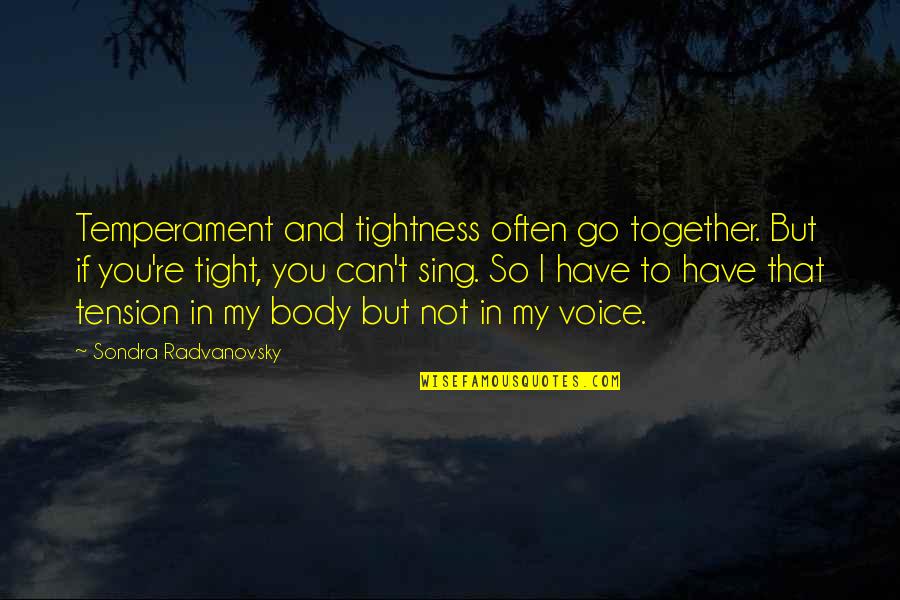 Rynearson Edward Quotes By Sondra Radvanovsky: Temperament and tightness often go together. But if Rynearson Edward Quotes By Sondra Radvanovsky: Temperament and tightness often go together. But if