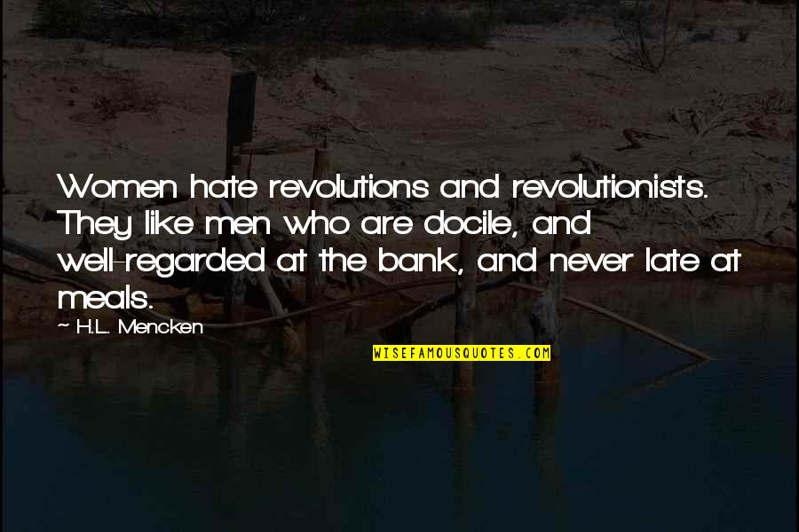 Rynerson James Quotes By H.L. Mencken: Women hate revolutions and revolutionists. They like men