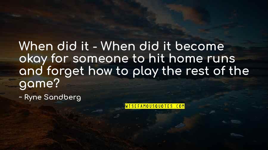 Ryne's Quotes By Ryne Sandberg: When did it - When did it become