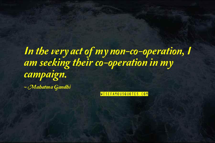 Rynkeby Cauldron Quotes By Mahatma Gandhi: In the very act of my non-co-operation, I
