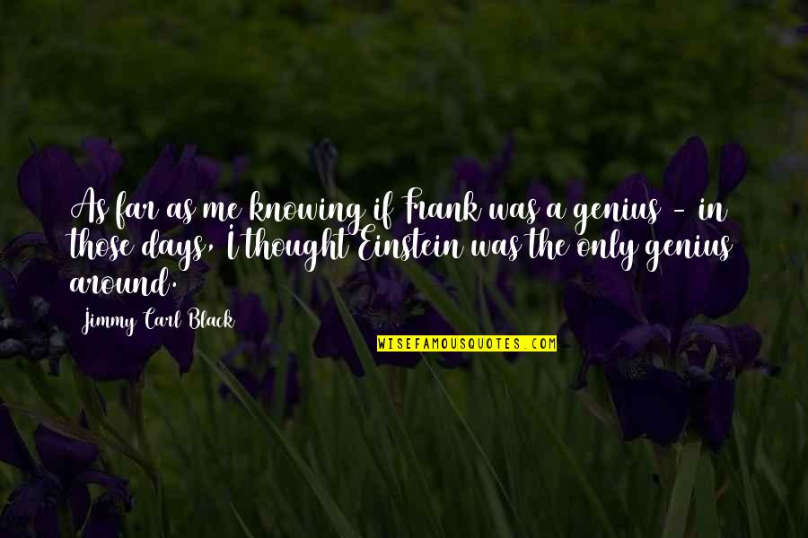 Rynnel Cabalhin Quotes By Jimmy Carl Black: As far as me knowing if Frank was