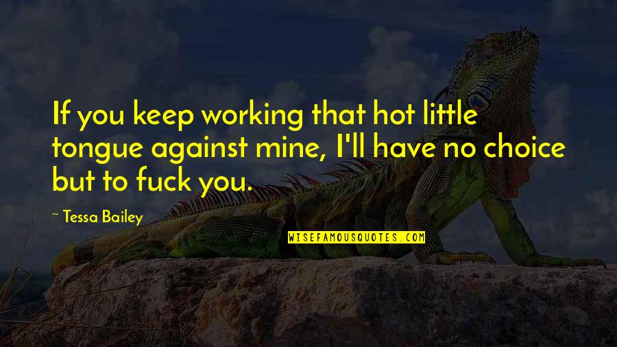 Rynos Canton Quotes By Tessa Bailey: If you keep working that hot little tongue