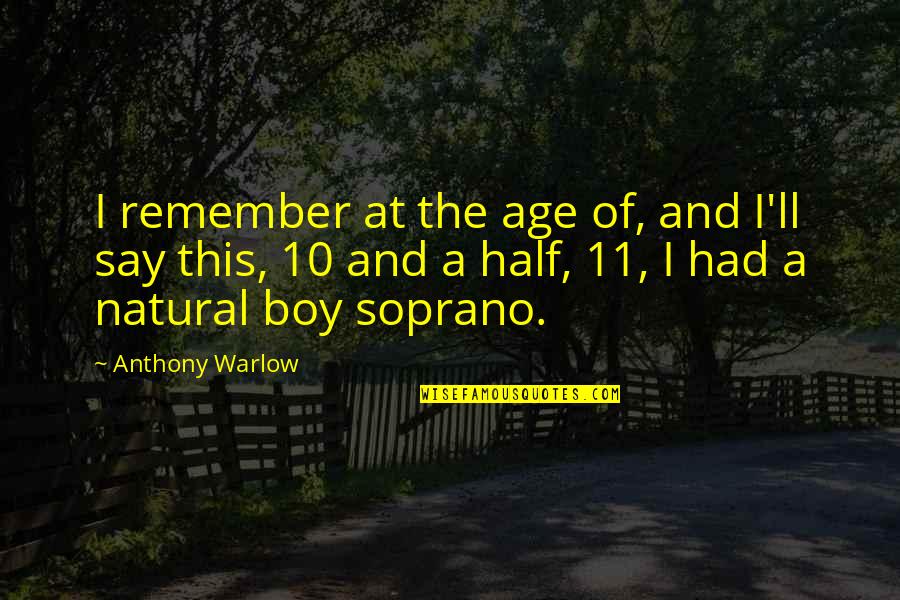 Ryn's Quotes By Anthony Warlow: I remember at the age of, and I'll Ryn's Quotes By Anthony Warlow: I remember at the age of, and I'll
