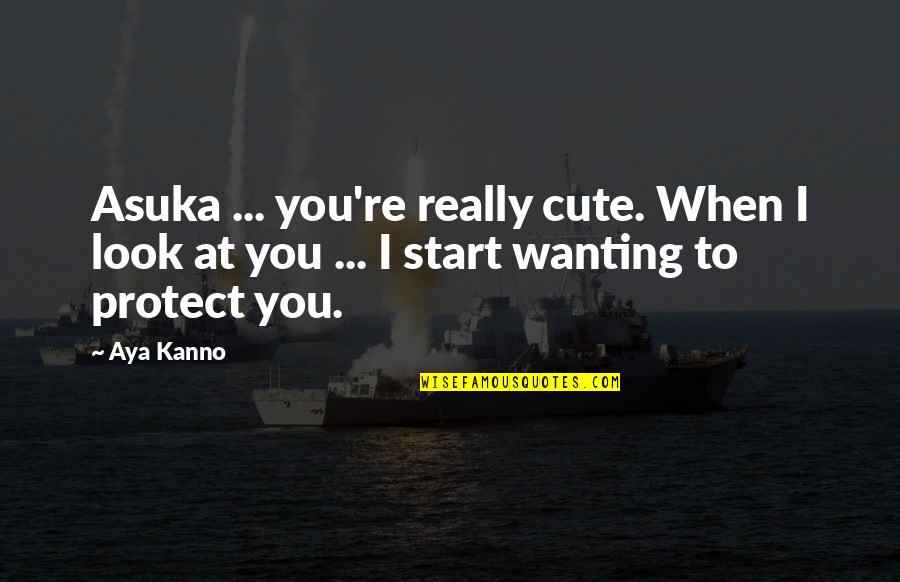 Ryo Asuka Quotes By Aya Kanno: Asuka ... you're really cute. When I look