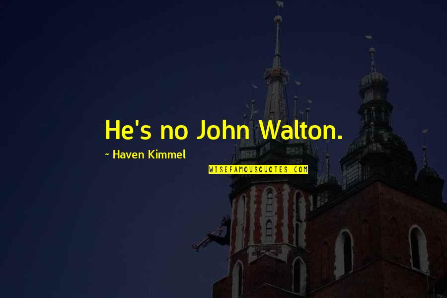 Ryodan Barrons Humor Quotes By Haven Kimmel: He's no John Walton.