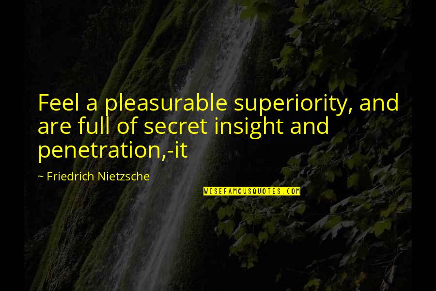 Ryodan Pronunciation Quotes By Friedrich Nietzsche: Feel a pleasurable superiority, and are full of Ryodan Pronunciation Quotes By Friedrich Nietzsche: Feel a pleasurable superiority, and are full of
