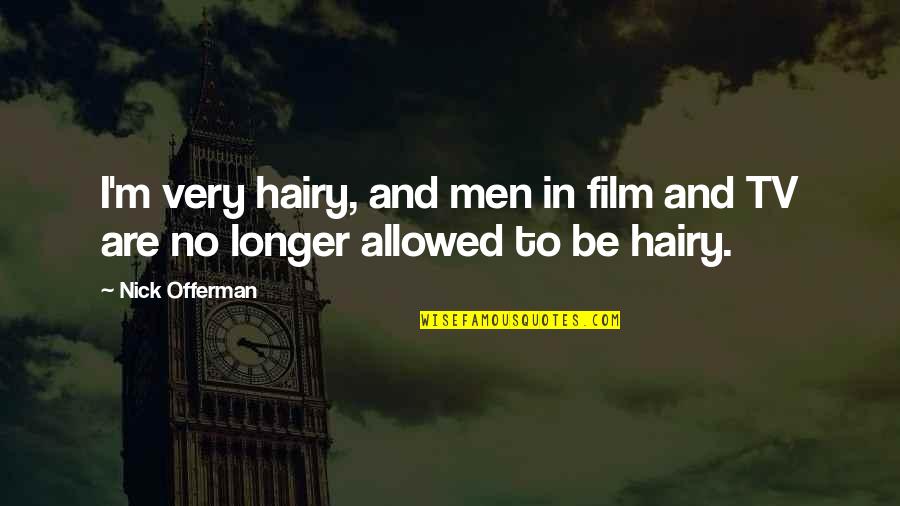 Ryodan Pronunciation Quotes By Nick Offerman: I'm very hairy, and men in film and