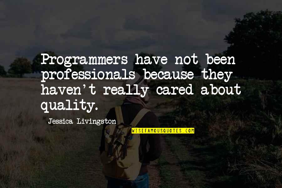 Ryodan's Quotes By Jessica Livingston: Programmers have not been professionals because they haven't