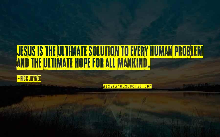 Ryodan's Quotes By Rick Joyner: Jesus is the ultimate solution to every human