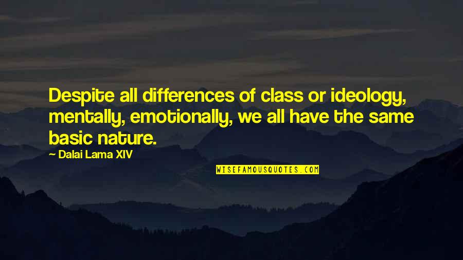 Ryoga Quotes By Dalai Lama XIV: Despite all differences of class or ideology, mentally,