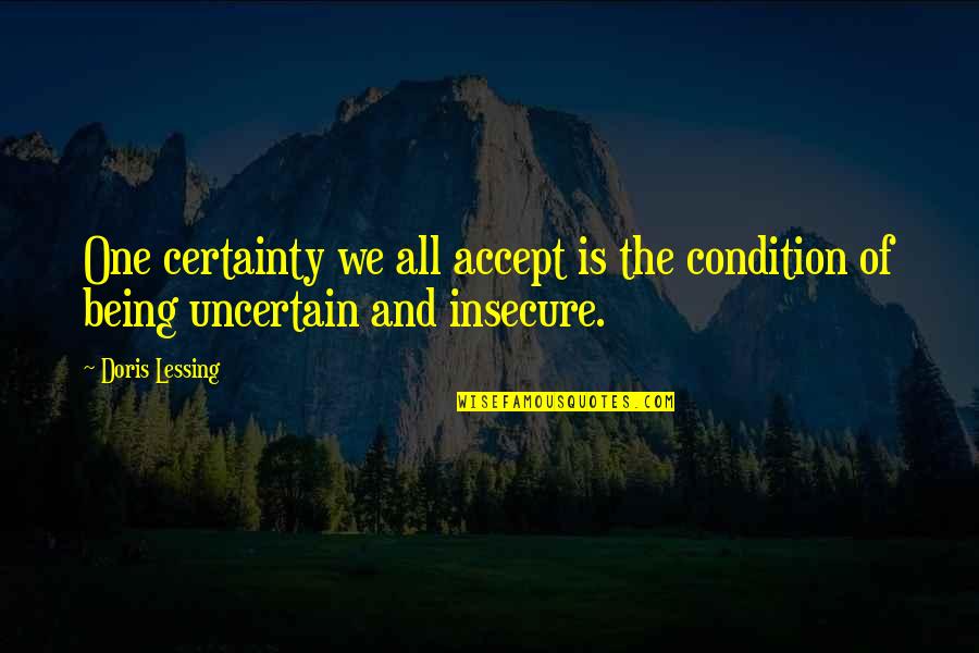 Ryoga Quotes By Doris Lessing: One certainty we all accept is the condition