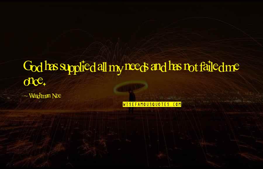 Ryojun Shionuma Quotes By Watchman Nee: God has supplied all my needs and has Ryojun Shionuma Quotes By Watchman Nee: God has supplied all my needs and has