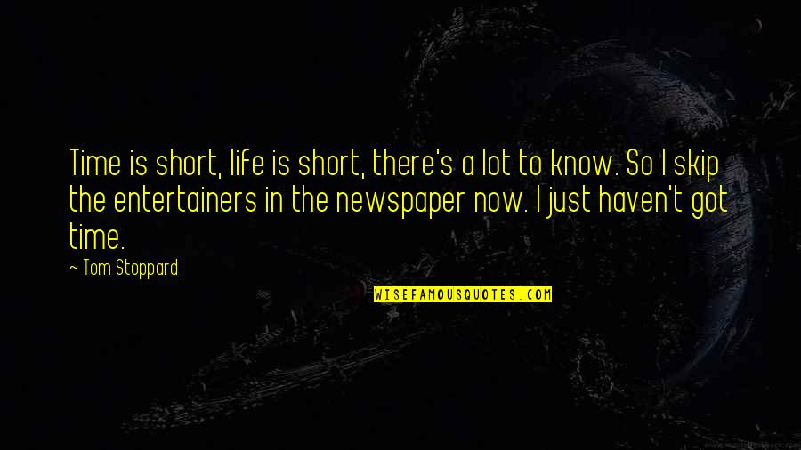 Ryokuoushoku Quotes By Tom Stoppard: Time is short, life is short, there's a