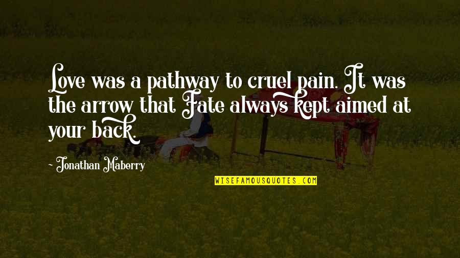 Ryokuso Quotes By Jonathan Maberry: Love was a pathway to cruel pain. It