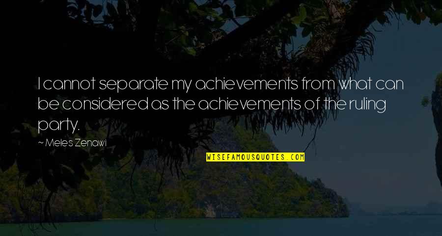 Ryona Mmd Quotes By Meles Zenawi: I cannot separate my achievements from what can