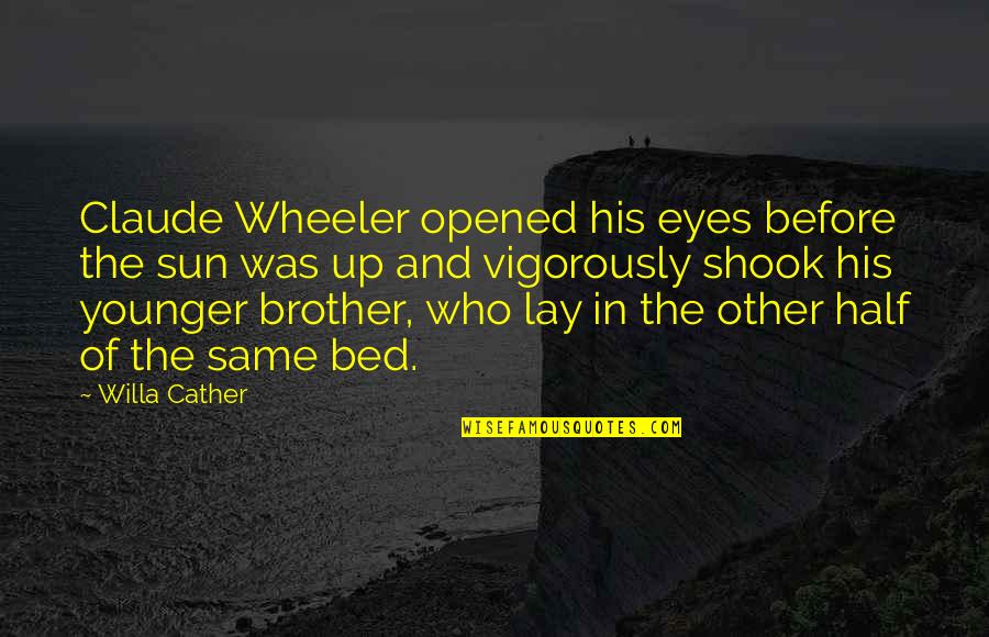 Ryoo Naberrie Quotes By Willa Cather: Claude Wheeler opened his eyes before the sun